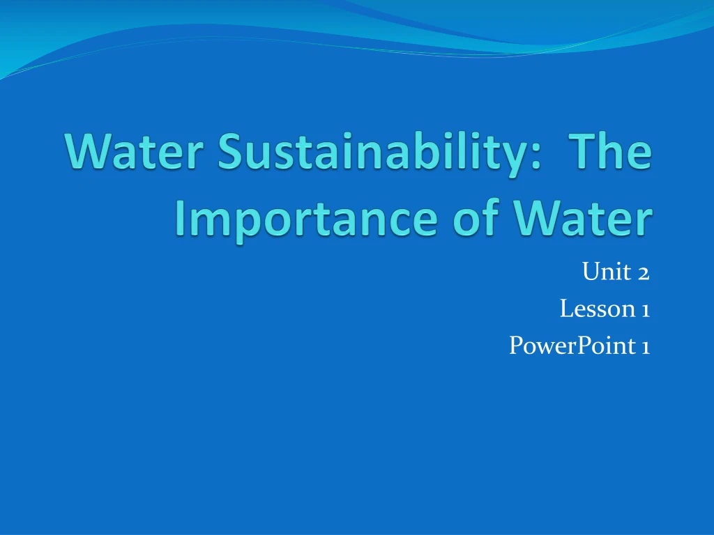 water sustainability the importance of water