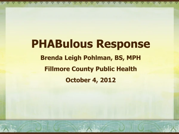 PHABulous Response Brenda Leigh Pohlman, BS, MPH Fillmore County Public Health October 4, 2012