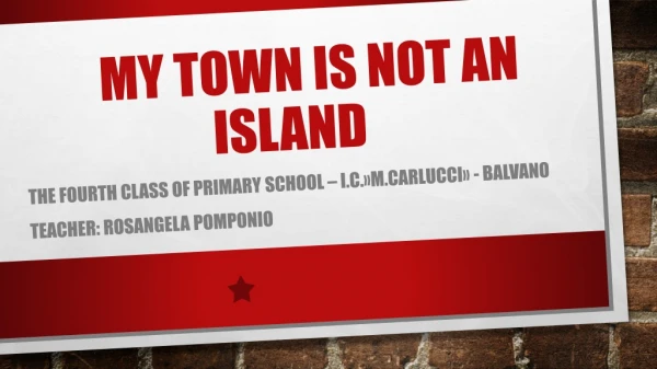MY TOWN IS NOT AN ISLAND