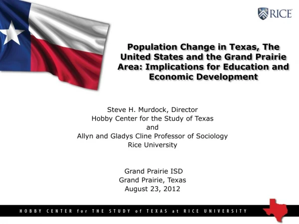Steve H. Murdock, Director Hobby Center for the Study of Texas and