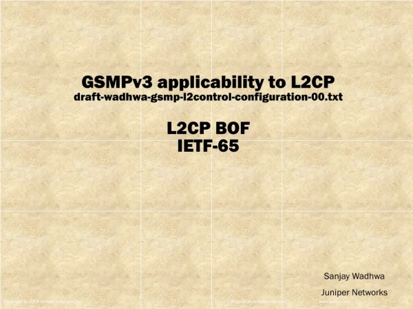 GSMPv3 applicability to L2CP draft-wadhwa-gsmp-l2control-configuration-00.txt L2CP BOF IETF-65
