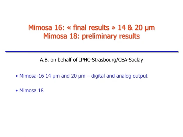 Mimosa 16: « final results » 14 &amp; 20 µm Mimosa 18: preliminary results