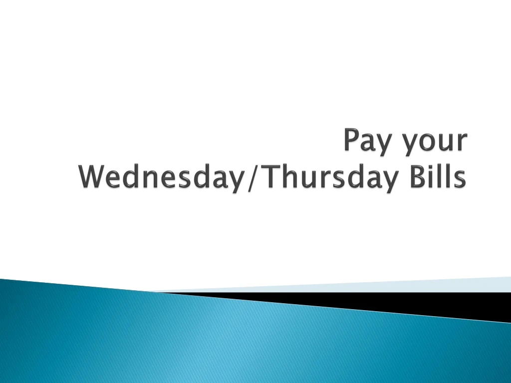 pay your wednesday thursday bills