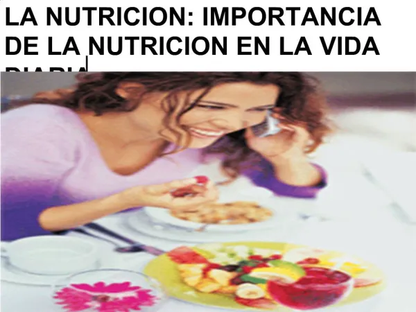 LA NUTRICION: IMPORTANCIA DE LA NUTRICION EN LA VIDA DIARIA.