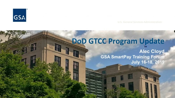 DoD GTCC Program Update Alec Cloyd GSA SmartPay Training Forum July 16-18, 2019