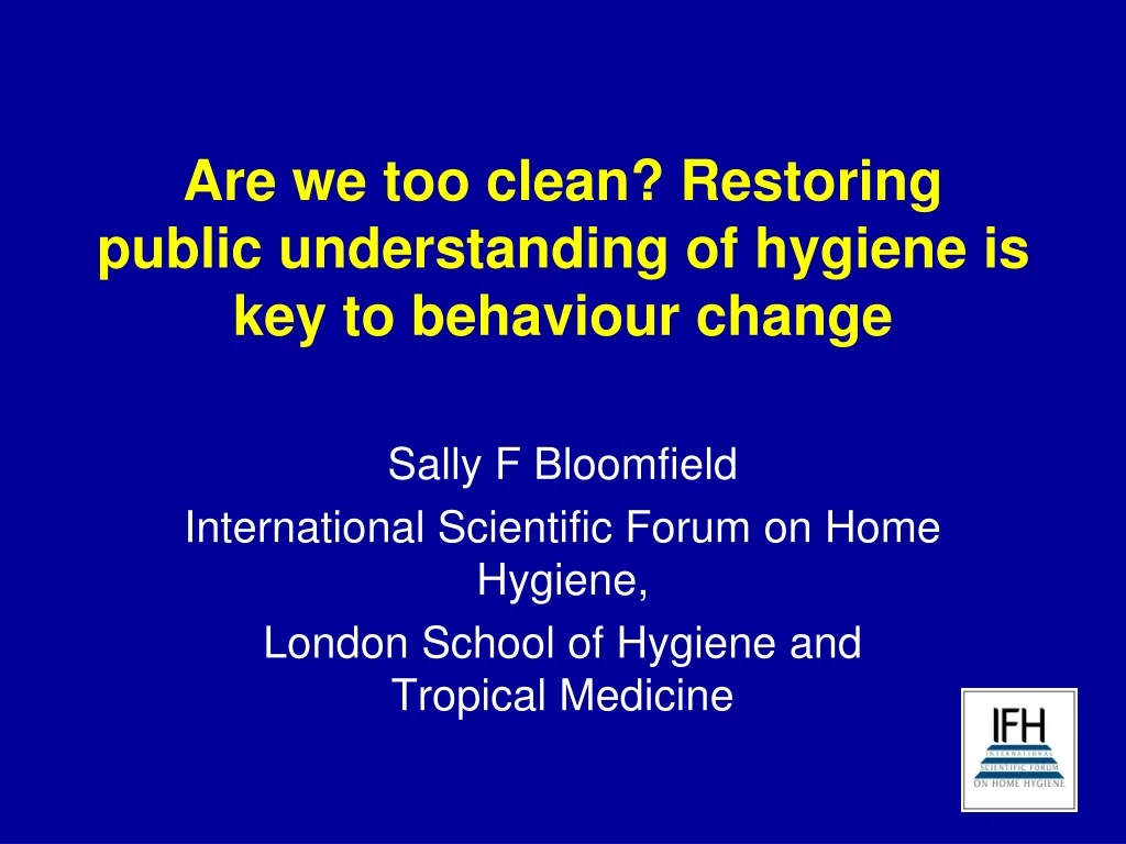 are we too clean restoring public understanding of hygiene is key to behaviour change