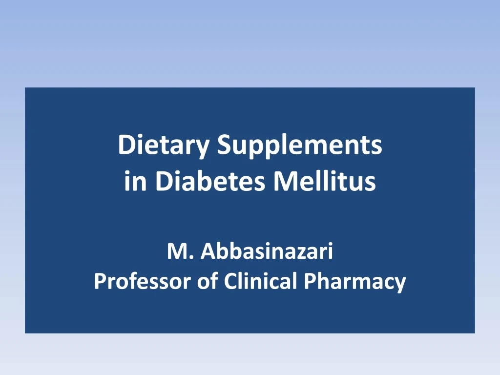 dietary supplements in diabetes mellitus m abbasinazari professor of clinical pharmacy