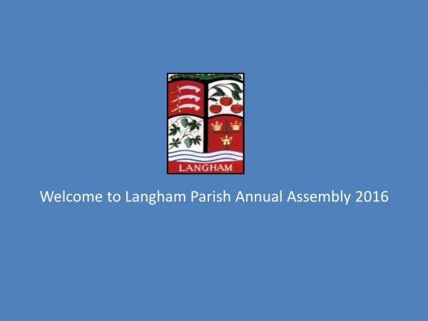 Welcome to Langham Parish Annual Assembly 2016