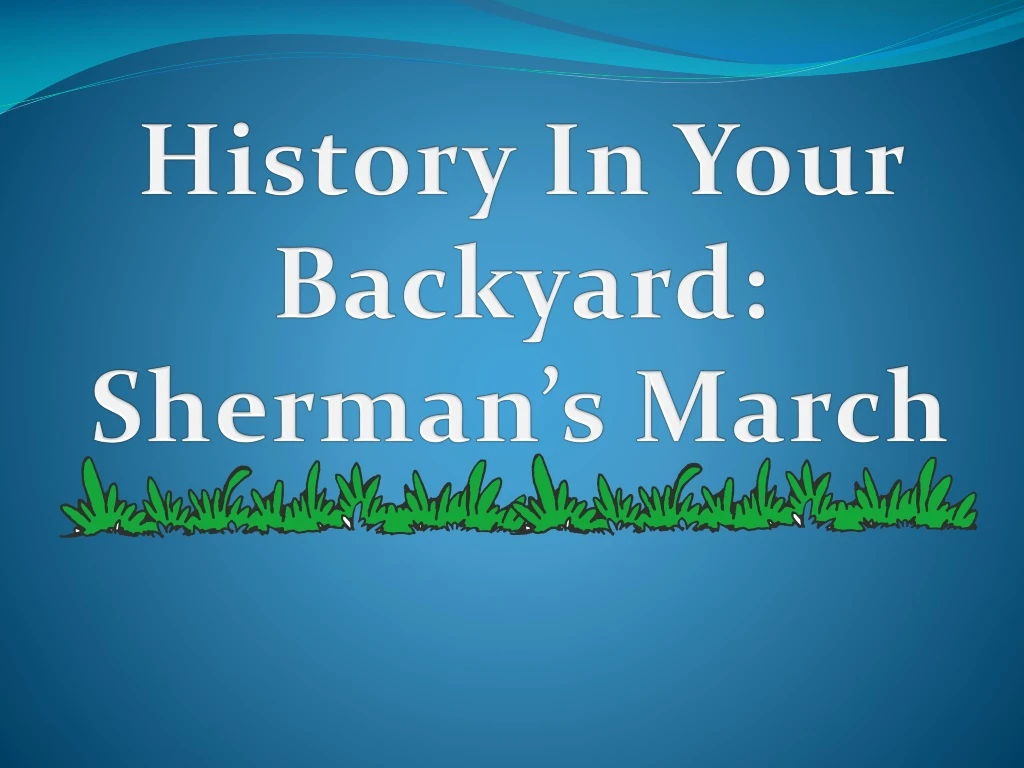 history in your backyard sherman s march