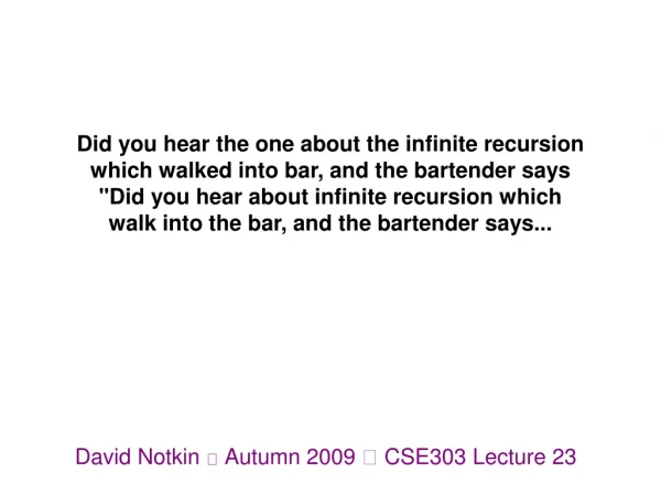 David Notkin  Autumn 2009  CSE303 Lecture 23