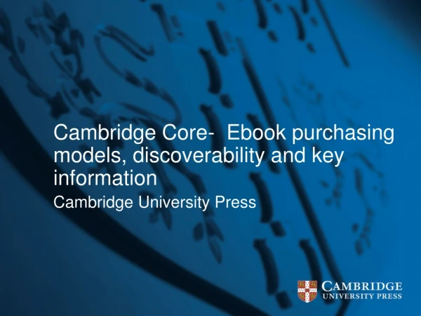Cambridge Core- Ebook purchasing models, discoverability and key information