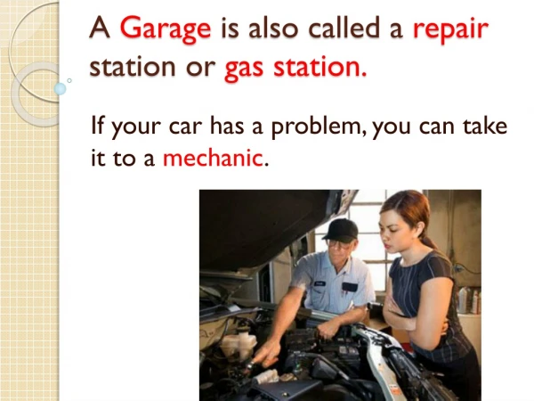 A Garage is also called a repair station or gas station.