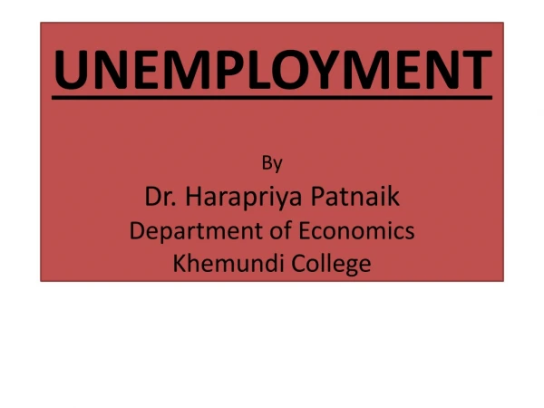 UNEMPLOYMENT By Dr. Harapriya P atnaik Department of Economics Khemundi College