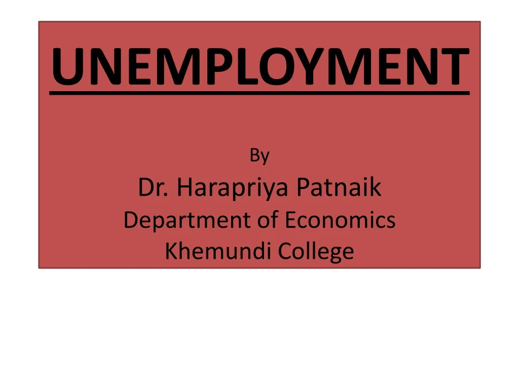 unemployment by dr harapriya p atnaik department of economics khemundi college