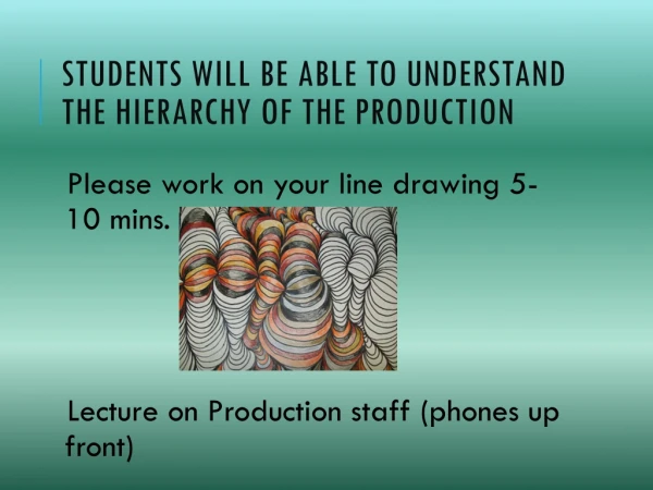 Students will be able to understand the hierarchy of the production