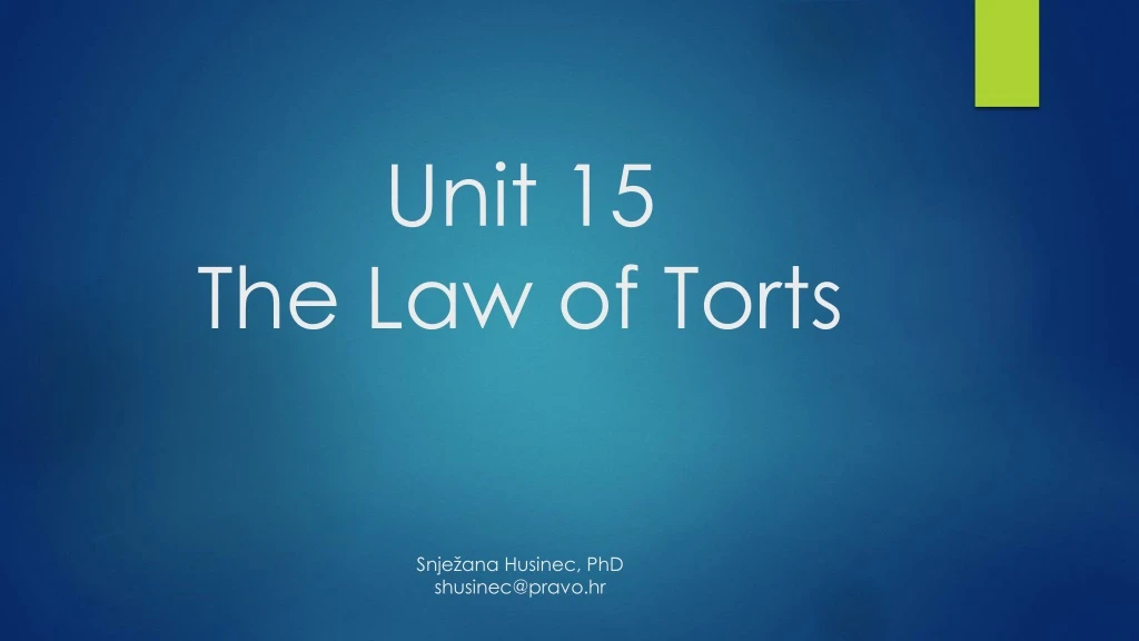 unit 15 the law of torts snje ana husinec phd shusinec@pravo hr