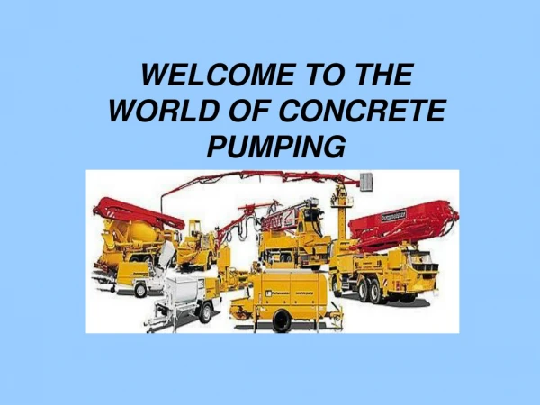 WELCOME TO THE WORLD OF CONCRETE PUMPING