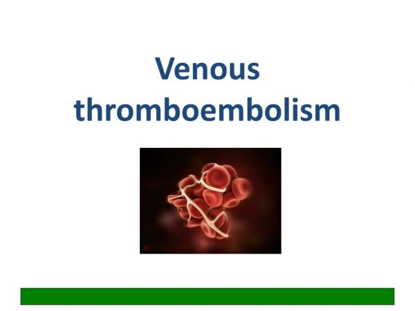 Venous thromboembolism