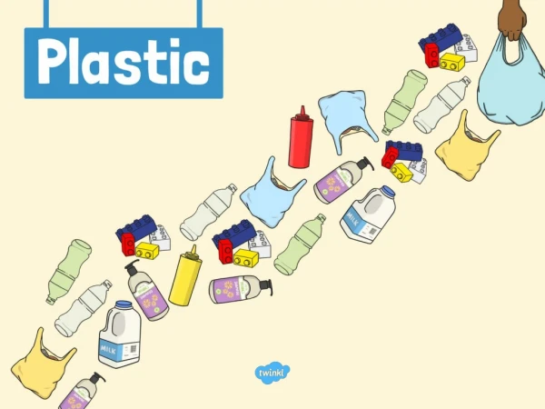 How many things can you think of that are made out of plastic?
