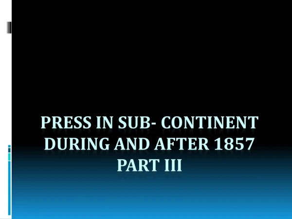Press in Sub- Continent During and After 1857 Part III