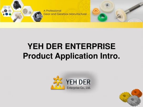 YEH DER ENTERPRISE Product Application Intro.