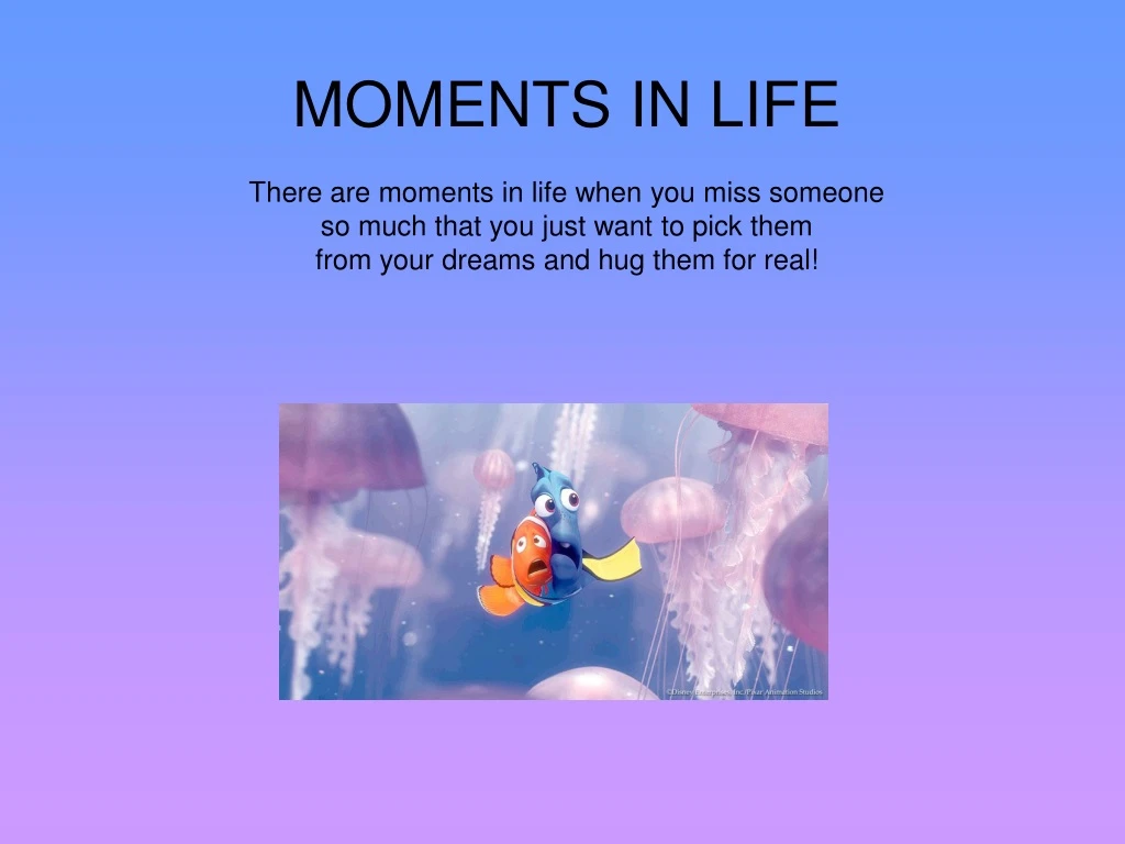 moments in life there are moments in life when