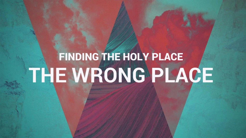 finding the holy place the wrong place