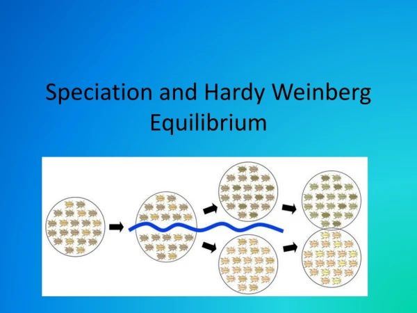 Speciation and Hardy Weinberg Equilibrium