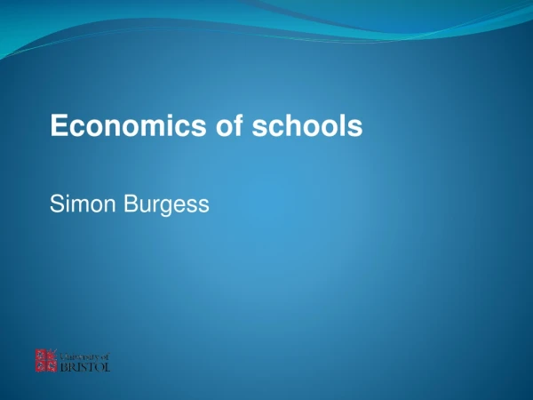 Economics of schools Simon Burgess