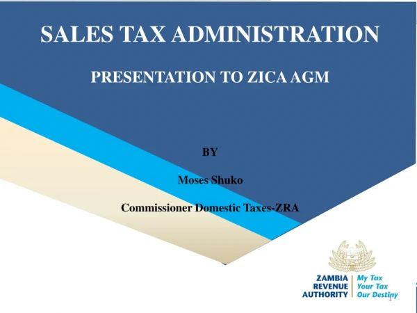 SALES TAX ADMINISTRATION PRESENTATION TO ZICA AGM BY Moses Shuko