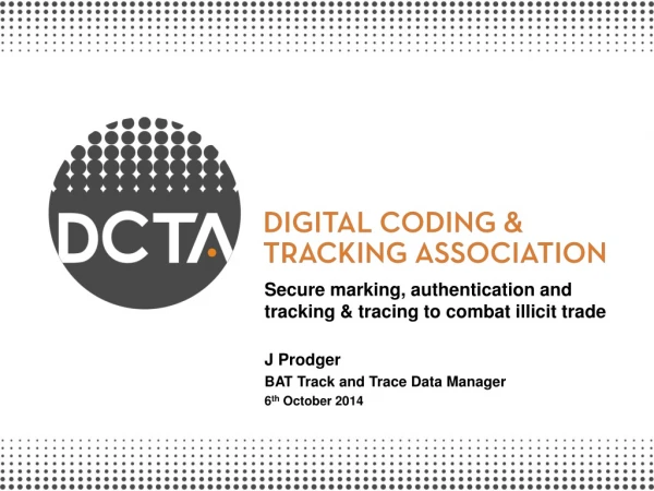 Secure marking, authentication and tracking &amp; tracing to combat illicit trade J Prodger
