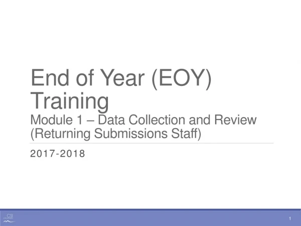 End of Year (EOY) Training Module 1 – Data Collection and Review (Returning Submissions Staff)