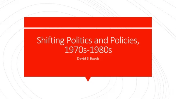 Shifting Politics and Policies, 1970s-1980s