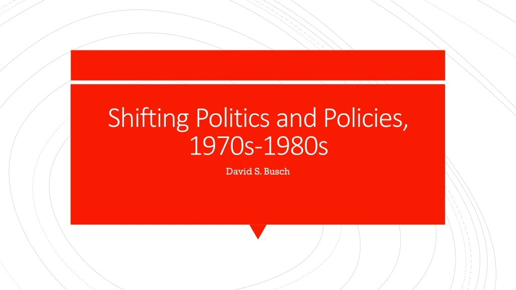 shifting politics and policies 1970s 1980s