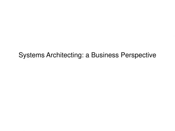 Systems Architecting: a Business Perspective