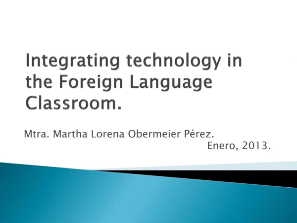 Integrating technology in the Foreign Language Classroom .