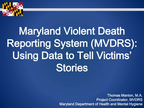 Maryland Violent Death Reporting System (MVDRS): Using Data to Tell Victims’ Stories