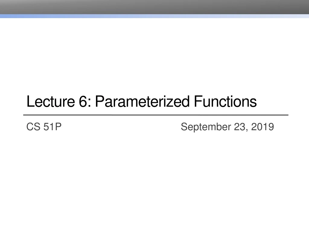 lecture 6 parameterized functions