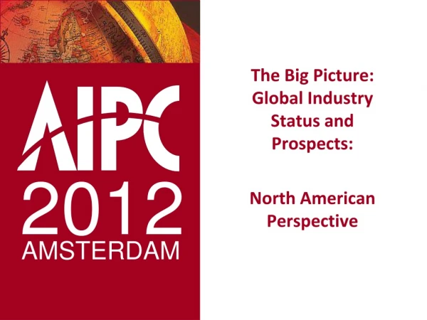 The Big Picture: Global Industry Status and Prospects: North American Perspective