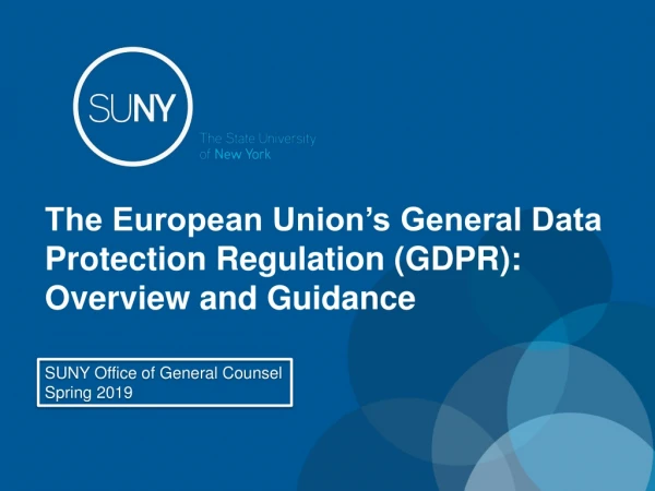 The European Union’s General Data Protection Regulation (GDPR): Overview and Guidance