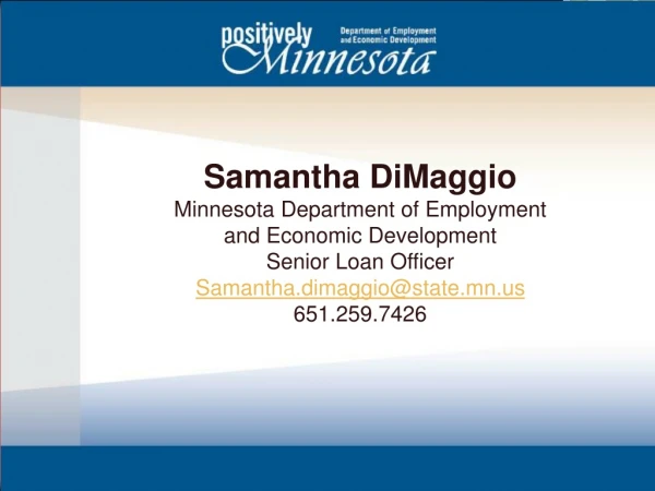 Samantha DiMaggio Minnesota Department of Employment and Economic Development Senior Loan Officer