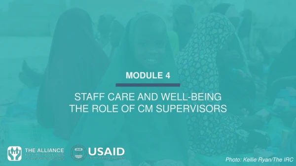 MODULE 4 STAFF CARE AND WELL - BEING THE ROLE OF CM SUPERVISORS