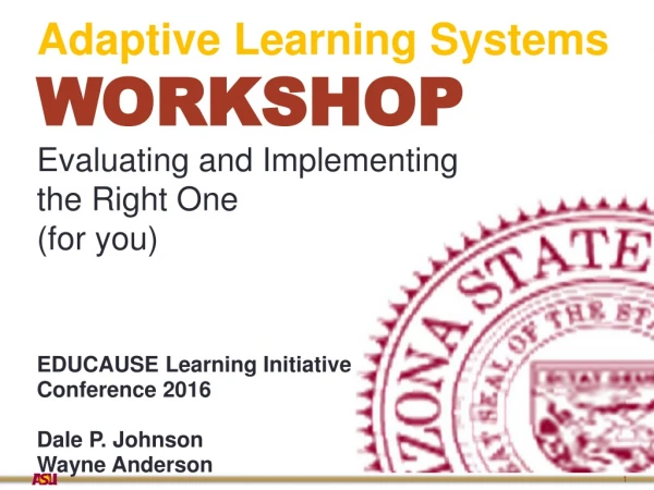 Adaptive Learning Systems WORKSHOP Evaluating and Implementing the Right One ( for you)