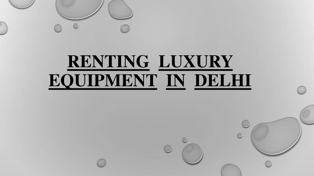 renting luxury equipment in delhi