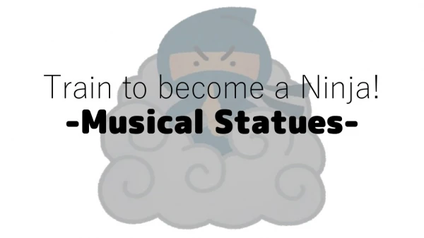 Train to become a Ninja! - Musical Statues-