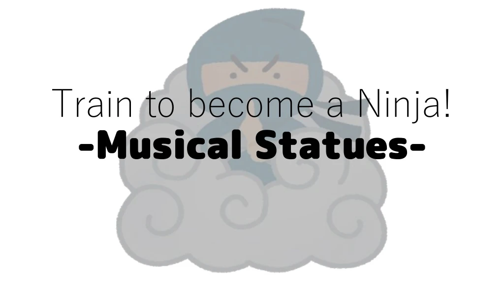 train to become a ninja musical statues