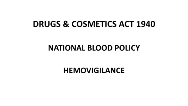 DRUGS &amp; COSMETICS ACT 1940 NATIONAL BLOOD POLICY HEMOVIGILANCE