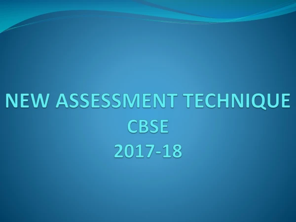 NEW ASSESSMENT TECHNIQUE CBSE 2017-18