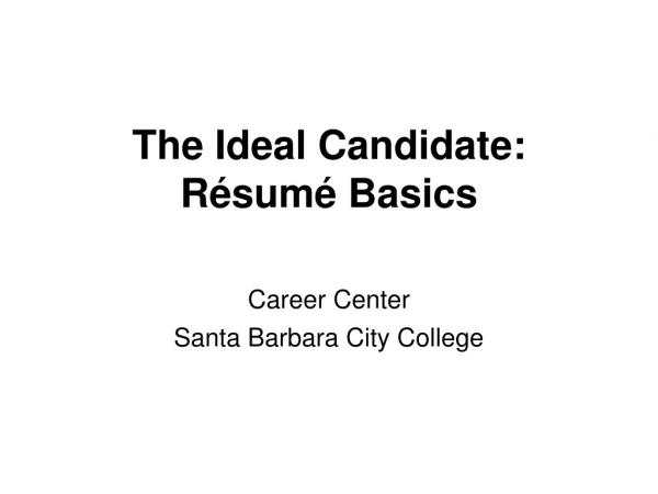 The Ideal Candidate: Résumé Basics