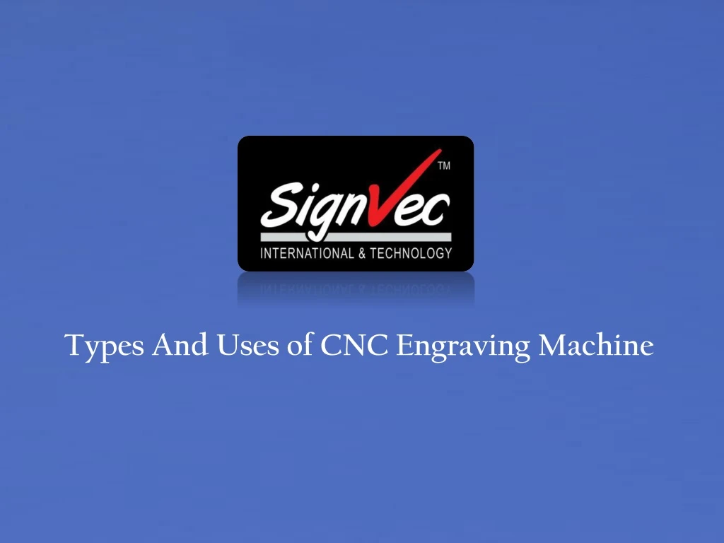 types and uses of cnc engraving machine